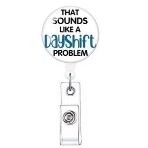 Day Shift Problem Badge Reel Funny Nurse Humor White Retractable Holder